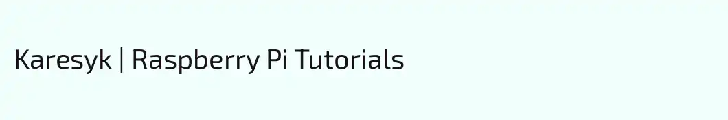 Karesyk | Raspberry Pi Tutorials